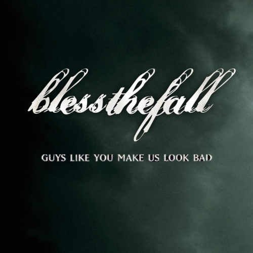 Blessthefall : Guys Like You Make Us Look Bad